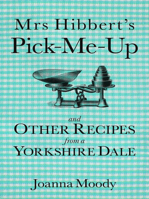 cover image of Mrs Hibbert's Pick-Me-Up and Other Recipes from a Yorkshire Dale
